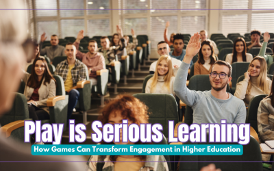 Play Is Serious Learning: How Games Can Transform Engagement in Higher Education